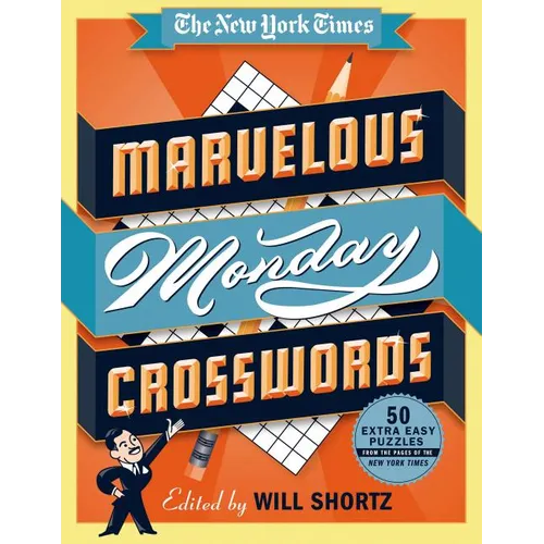 The New York Times Marvelous Monday Crosswords: 50 Extra Easy Puzzles from the Pages of the New York Times