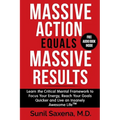 Massive Action Equals Massive Success: Learn the Critical Mental Framework to Focus Your Energy, Reach Your Goals Quicker and Live an Insanely Awesome
