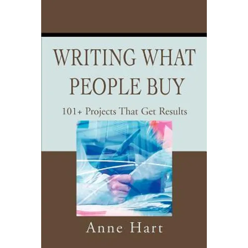 Writing What People Buy: 101+ Projects That Get Results