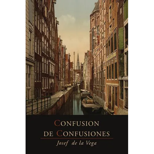 Confusion de Confusiones [1688]: Portions Descriptive of the Amsterdam Stock Exchange