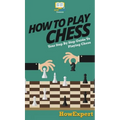 How To Play Chess: Your Step By Step Guide To Playing Chess
