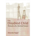 The Disabled Child: Memoirs of a Normal Future