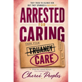 Arrested for Caring!