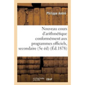 Nouveau Cours d'Arithmétique: Rédigé Conformément Aux Programmes Officiels Tome 4: de l'Enseignement Secondaire 5e Édition