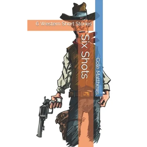 Six Shots: 6 Western Short Stories