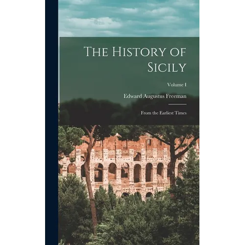 The History of Sicily: From the Earliest Times; Volume I