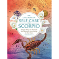 The Little Book of Self-Care for Scorpio: Simple Ways to Refresh and Restore--According to the Stars