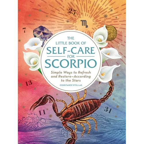 The Little Book of Self-Care for Scorpio: Simple Ways to Refresh and Restore--According to the Stars