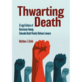 Thwarting Death: A Legal Culture of Resistance Among Colorado Death Penalty Defense Lawyers