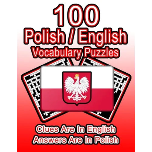 100 Polish/English Vocabulary Puzzles: Learn Polish By Doing FUN Puzzles!, 100 8.5 x 11 Crossword Puzzles With Clues In English, Answers in Polish