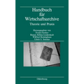 Handbuch Für Wirtschaftsarchive: Theorie Und PRAXIS