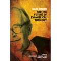 Karl Barth and the Future of Evangelical Theology