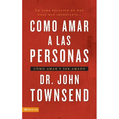 Los C��mo Amar a Las Personas: C��mo Amar Y Ser Amado = Loving People = Loving People