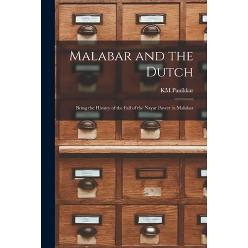 Malabar and the Dutch; Being the History of the Fall of the Nayar Power in Malabar