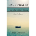 Jesus' Prayer: The Christian Story-Notes of an Explorer: Notes of an Explorer