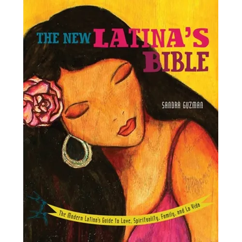 New Latina's Bible: The Modern Latina's Guide to Love, Spirituality, Family, and La Vida (Revised)