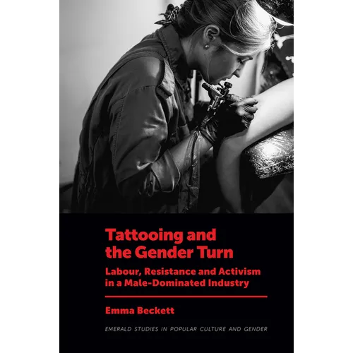 Tattooing and the Gender Turn: Labour, Resistance and Activism in a Male-Dominated Industry