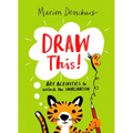 Draw This!: Art Activities to Unlock the Imagination