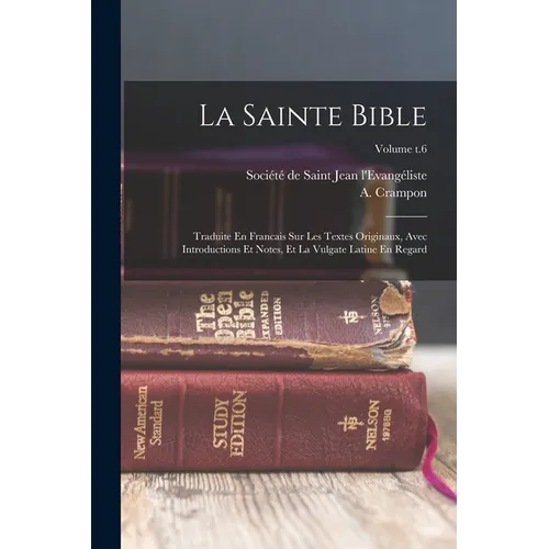 La Sainte Bible: Traduite En Francais Sur Les Textes Originaux, Avec Introductions Et Notes, Et La Vulgate Latine En Regard; Volume t.6