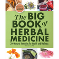 The Big Book of Herbal Medicine: 300 Natural Remedies for Health and Wellness