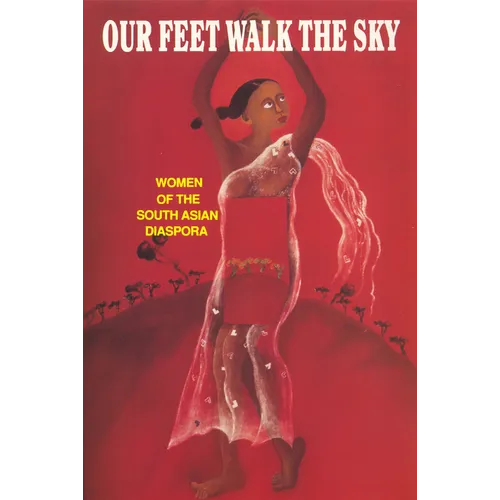 Our Feet Walk the Sky: Women of the South Asian Diaspora