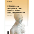 Chinesische Medizin in Der Gynäkologie Und Geburtshilfe: Das Praxishandbuch