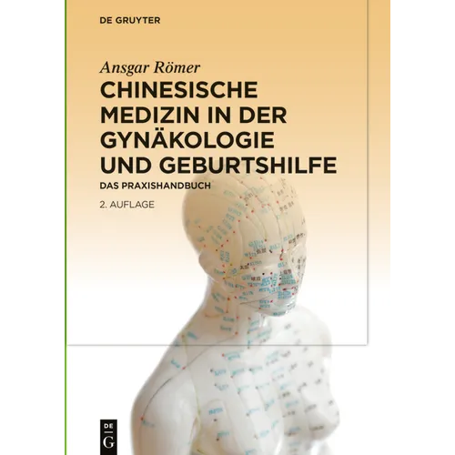 Chinesische Medizin in Der Gynäkologie Und Geburtshilfe: Das Praxishandbuch