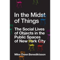 In the Midst of Things: The Social Lives of Objects in the Public Spaces of New York City