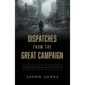 Dispatches from the Great Campaign: Defending Life on the Front Lines