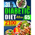 Diabetic Diet After 65: 2100 Days of Quick & Easy Low-Glycemic Recipes to Boost Your Health and Ensure Longevity Includes a Practical 31-Day M