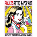Swear Word Coloring Book Adults Retro & Pop Art Edition: A Very Sweary Coloring Book: 44 Stress Relieving Curse Word Pictures To Calm You The F**k Dow