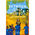 Between Two Worlds: An Inspiring Story of a Kiwi Woman Who Left Her Heart in Uganda