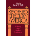 Reformed Theology in America: A History of Its Modern Development