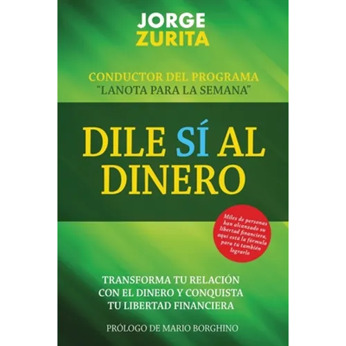 Dile Sí Al Dinero: Cambia tu Relación Con El Dinero y Conquista Tu Libertad Financiera
