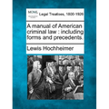 A Manual of American Criminal Law: Including Forms and Precedents.