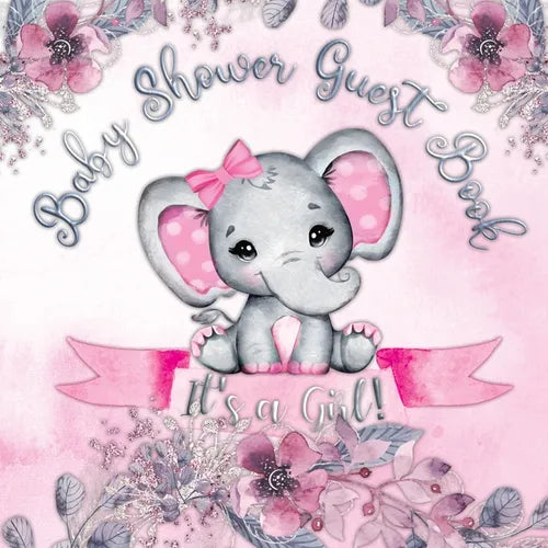 It's a Girl! Baby Shower Guest Book: Cute Elephant Baby Shower Guest Book for Girls with Pink Floral Theme - Includes Sign-In Pages, Wishes for Baby,