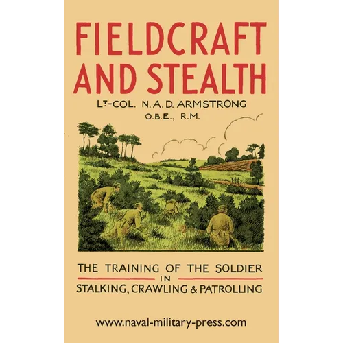 Fieldcraft and Stealth: The Training of the Soldier in Stalking, Crawling, Patrolling
