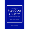 Little Book of Yves Saint Laurent: The Story of the Iconic Fashion House