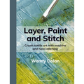 Layer, Paint and Stitch: Create Textile Art with Machine and Hand Stitching