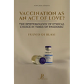 Vaccination as an Act of Love?: The Epistemology of Ethical Choice in Times of Pandemic