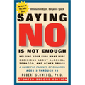 Saying No Is Not Enough Second Edition: Helping Your Kids Make Wise Decisions about Alcohol, Tobacco, and Other Drugs-A Guide for Parents of Children