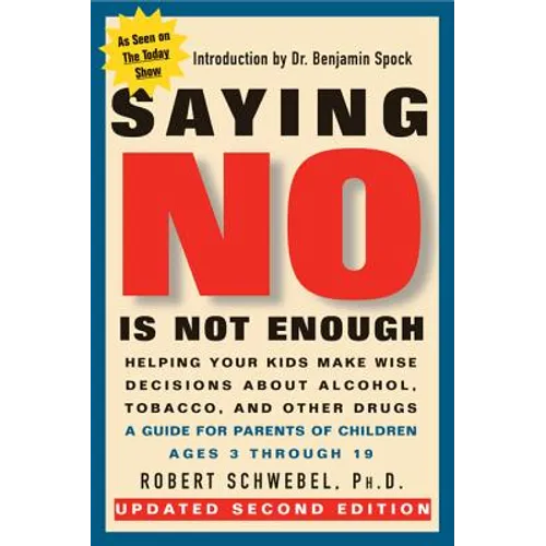 Saying No Is Not Enough Second Edition: Helping Your Kids Make Wise Decisions about Alcohol, Tobacco, and Other Drugs-A Guide for Parents of Children