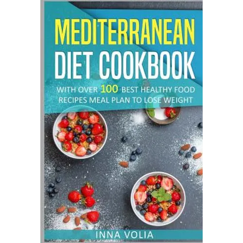 Mediterranean Diet cookbook: With Over 100 Best Healthy Food Recipes Meal Plan for Lose Weight