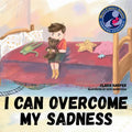 I can Overcome my Sadness: A Heartfelt Guide for Kids Ages 4-8 to Process Grief and Find Strength in Cherished Memories (preschool) (I Can Overcome)