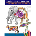 Tierärztliches Anatomie-Arbeitsbuch zum Ausmalen: Tierphysiologie-Arbeitsbuch zum Ausmalen mit Selbsttest zum Lernen und Entspannen Das perfekte Gesch
