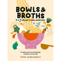 Bowls & Broths. Caldos Y Sopas Asiáticos: Tu Sabroso Bol Con Dumplings, Noodles, Y Mucho Más