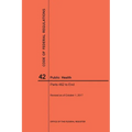 Code of Federal Regulations Title 42, Public Health, Parts 482-End, 2017