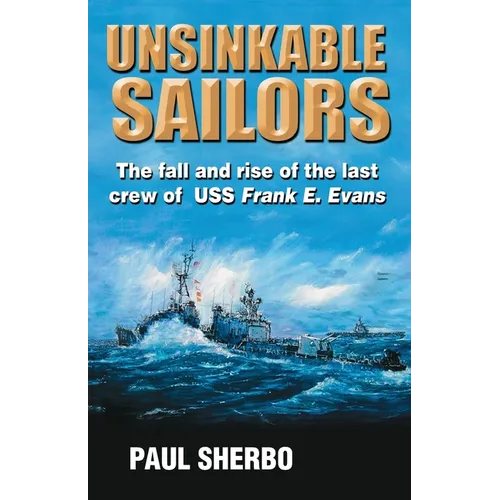 Unsinkable Sailors: The fall and rise of the last crew of the USS Frank E. Evans