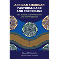 African American Pastoral Care and Counseling: The Politics of Oppression and Empowerment
