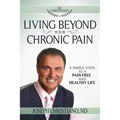 Living Beyond Your Chronic Pain: 8 Simple Steps to a Pain-Free and Healthy Life